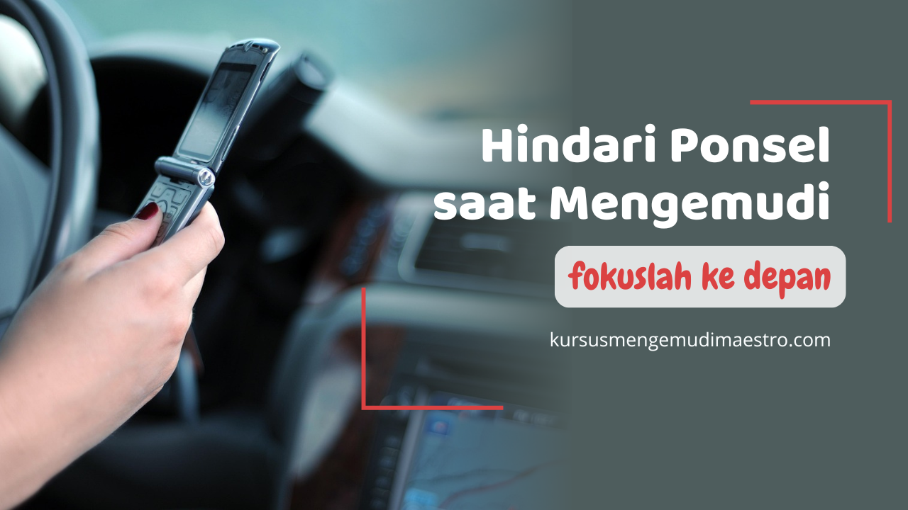 Hindari Ponsel saat Mengemudi